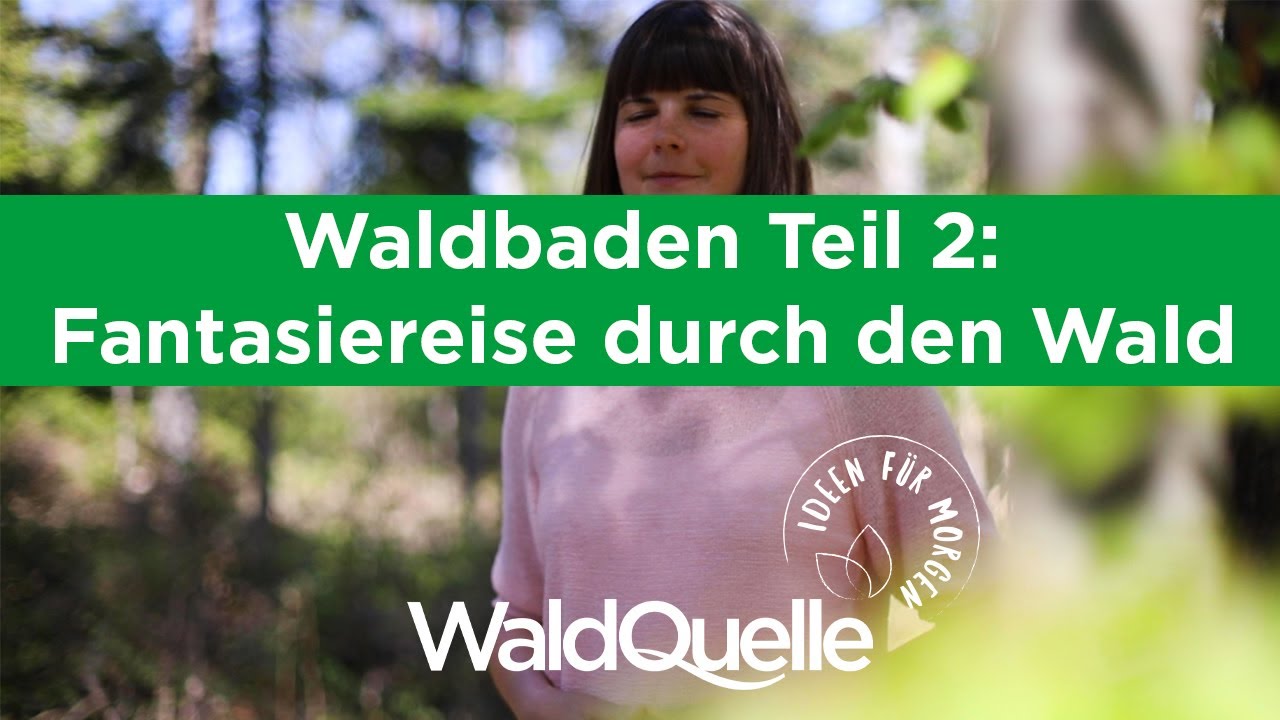 Waldbaden Teil 2: Fantasiereise durch den Wald