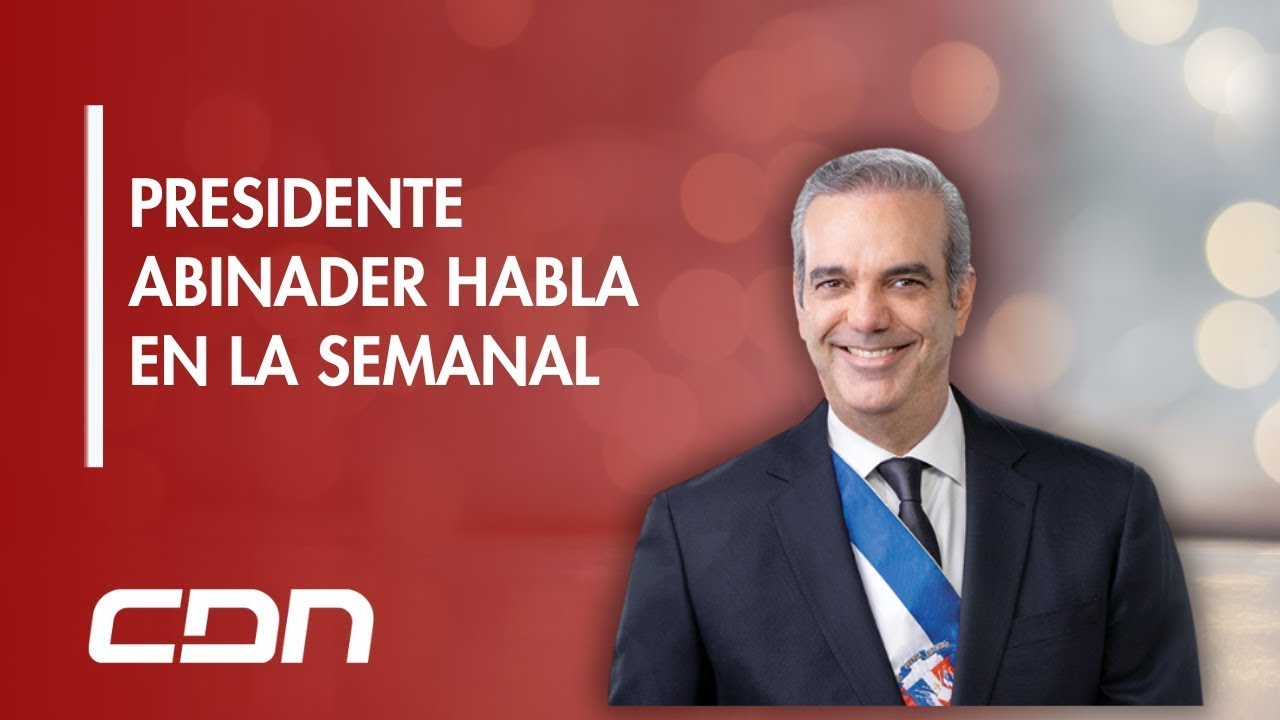 CDN en vivo | Presidente Abinader habla en LA Semanal