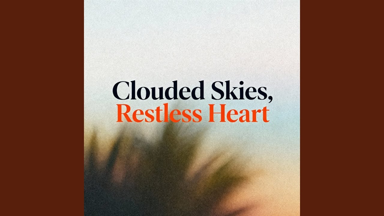 Clouded Skies, Restless Heart