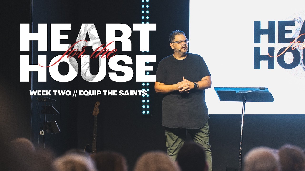 Heart for the House // Equip the Saints