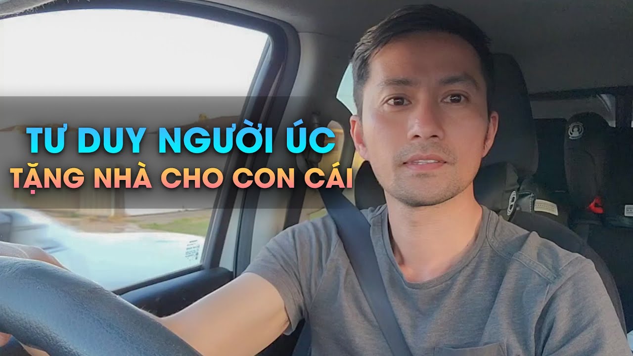 Tư duy người Úc tặng nhà cho con cái