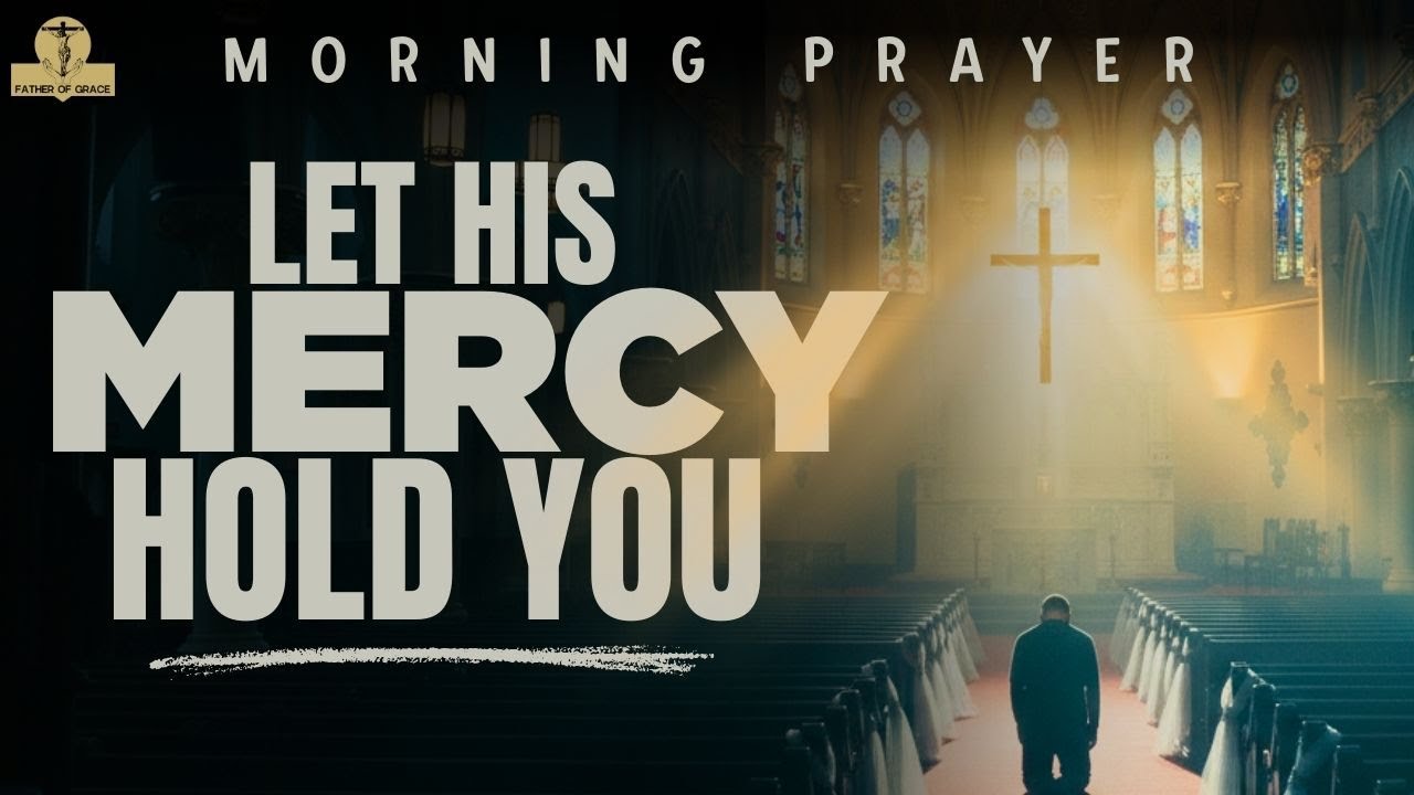 When My Heart Feels Heavy, Lord Let Your Mercy Find Me This Morning | Morning Prayer
