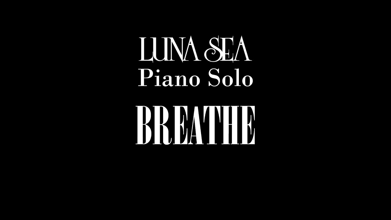 BREATHE - LUNA SEA Piano Solo