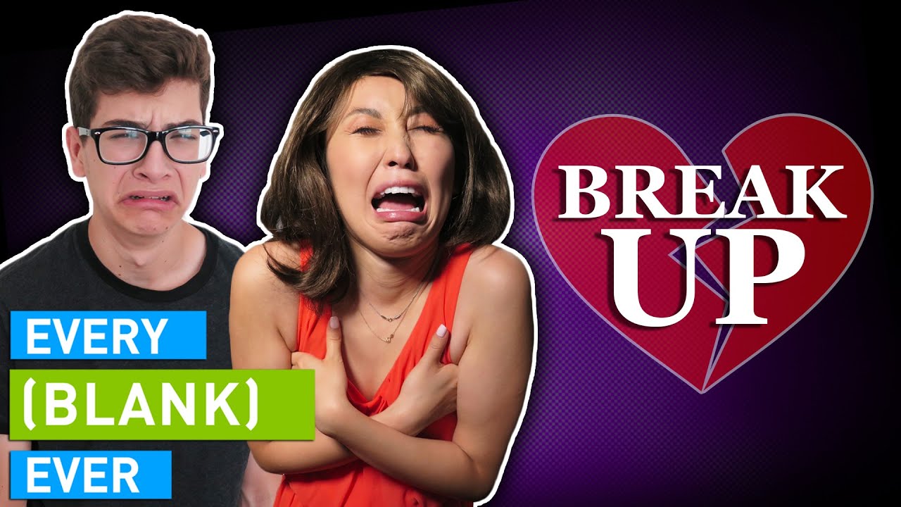EVERY BREAK UP EVER