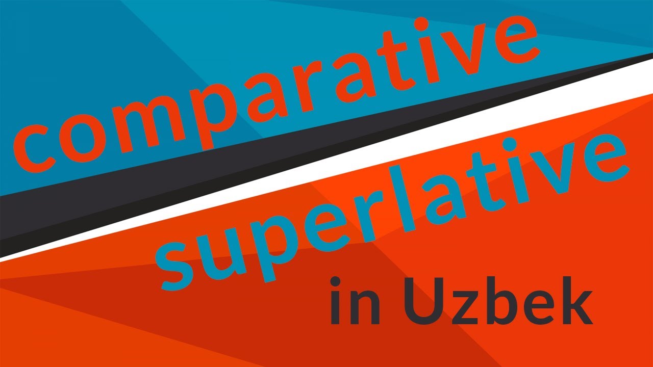 Everbest: Lesson 41 - Comparisons of adjectives/adverbs [O'zbek tilida]