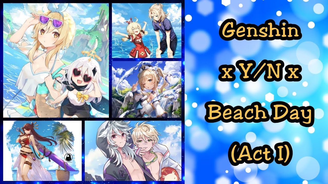 Genshin x Y/N x Beach Day🏖️ (Act I) - Summer Boredom🎐