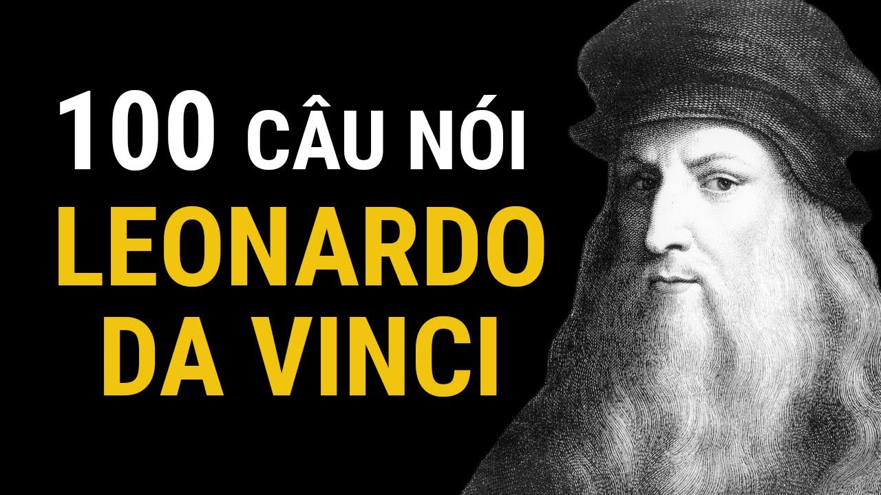 100 câu nói trí tuệ của thiên tài đa năng Leonardo da Vinci