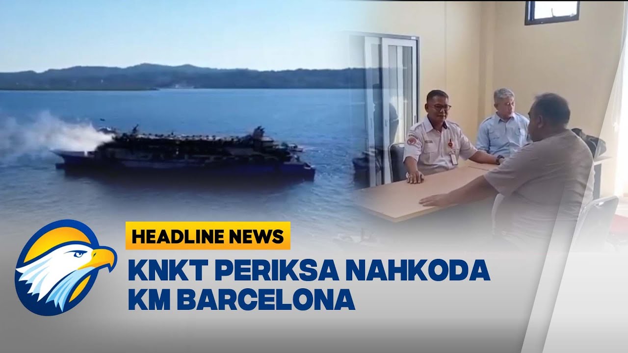 [HEADLINE NEWS 26/07] Nahkoda KM Barcelona Diperiksa KNKT