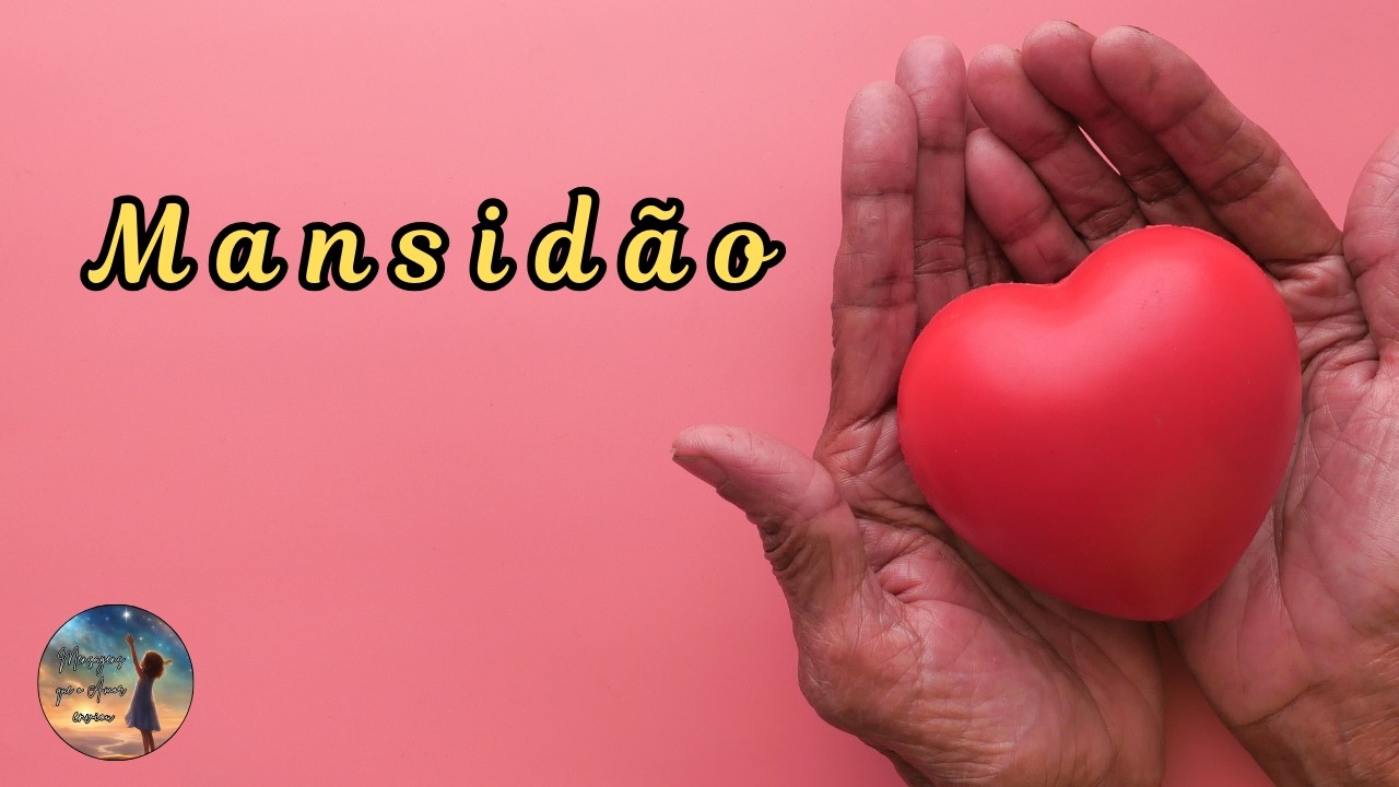 Mansidão | Mensagem de amor, paz e fraternidade.