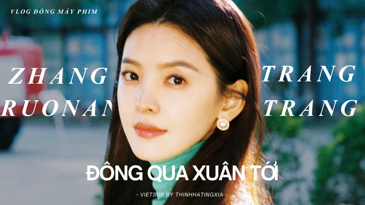 [VIETSUB] VLOG ĐÓNG MÁY PHIM ĐÔNG QUA XUÂN TỚI CỦA CHƯƠNG NHƯỢC NAM