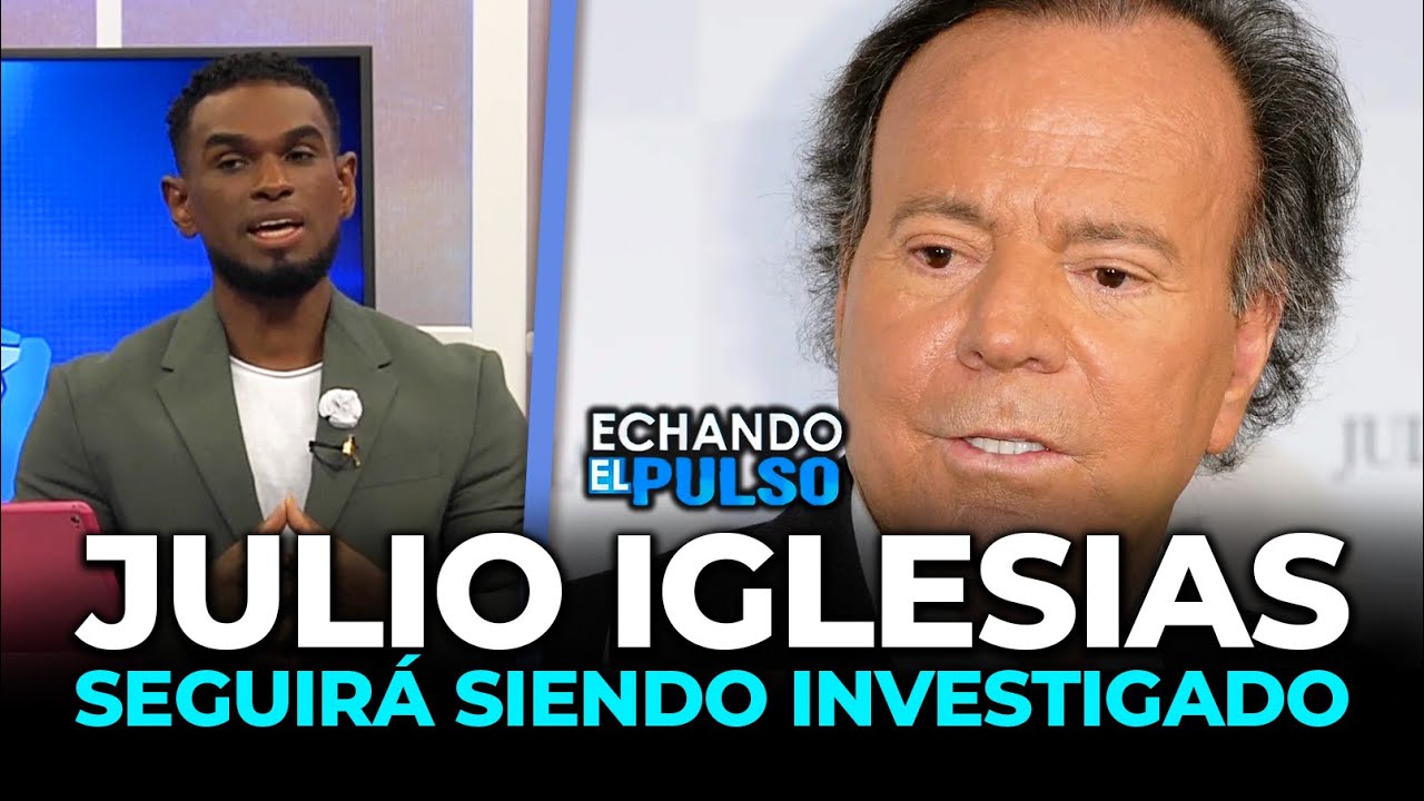 Joel Ramírez | Julio Iglesias seguirá siendo investigado en RD.