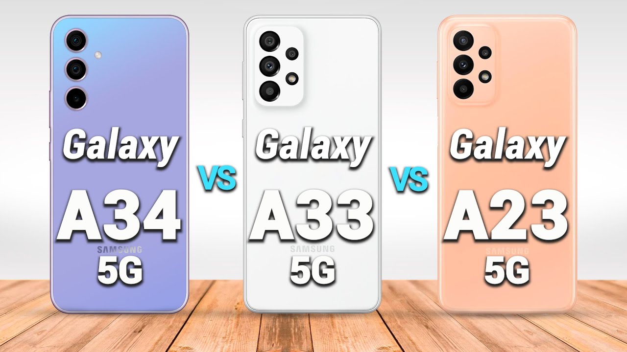 Samsung Galaxy A34 Vs. Samsung Galaxy A33 5G Vs. Samsung Galaxy A23 5G
