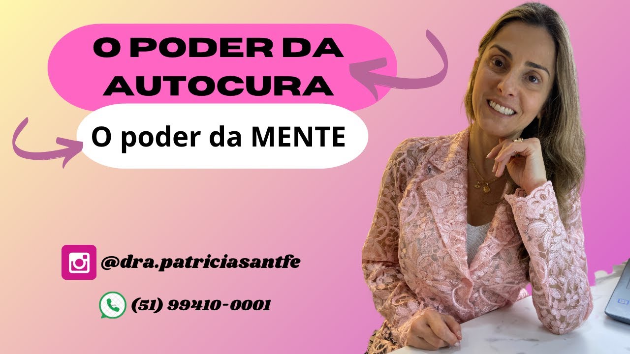 O Poder da AUTOCURA - O Poder da MENTE.- Patrícia Santafé
