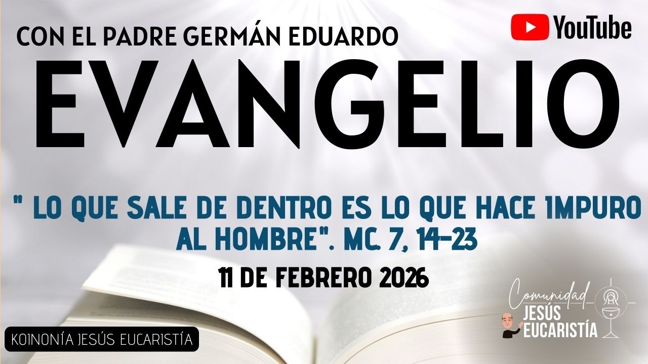 EVANGELIO DE HOY, MIÉRCOLES 11 DE FEBRERO 2026. CON EL PADRE GERMÁN EDUARDO