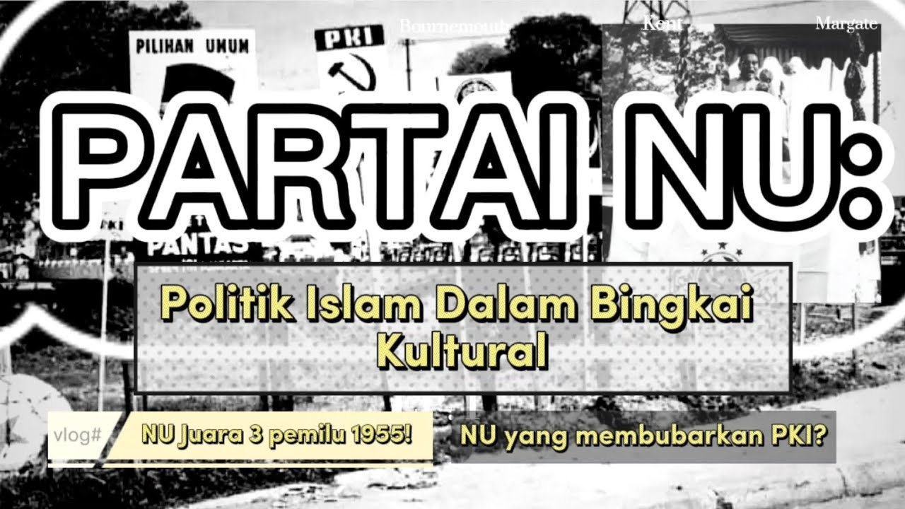SEJARAH PARTAI NU: Politik Islam Dalam Bingkai Kultural!