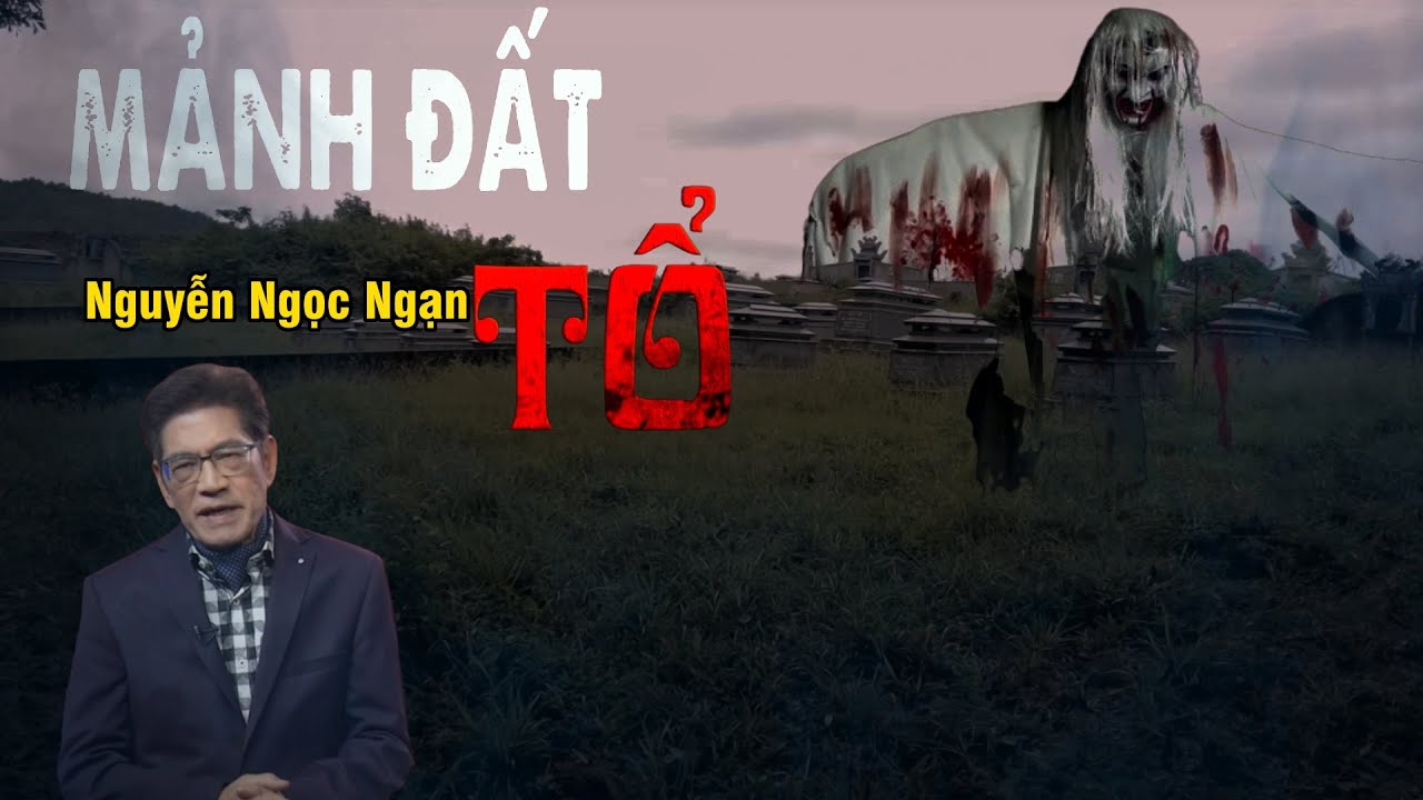 Nguyễn Ngọc Ngạn | Truyện Ma Có Thật | Mảnh Đất Tổ Tập 1 #6
