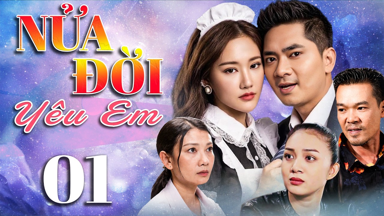 NỬA ĐỜI Y&Ecirc;U EM Tập 1 | Phim Truyền H&igrave;nh Trọn Bộ | Phim T&acirc;m L&yacute; T&igrave;nh Cảm Việt Nam Mới 2026