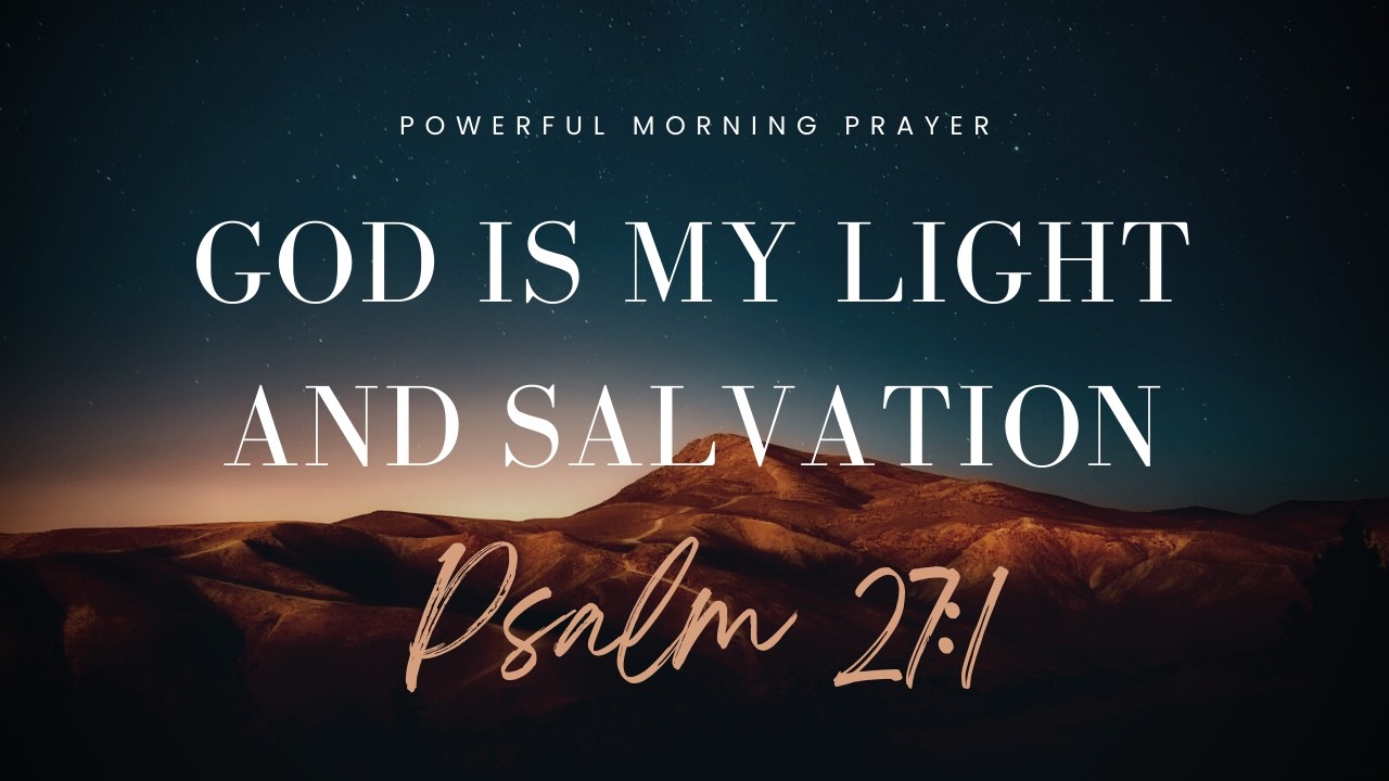 Powerful Morning Prayer | Psalm 27:1 | God Is My Light and Salvation