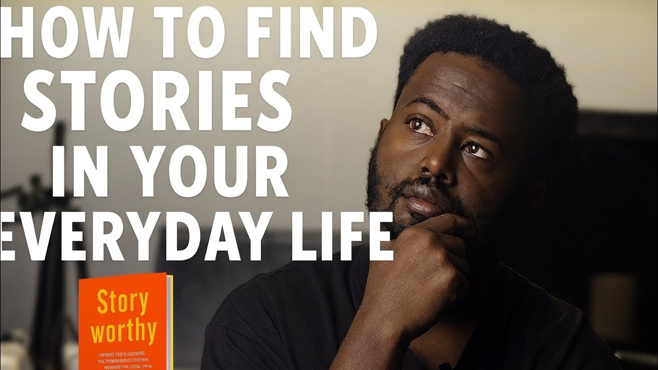 How to Find Stories in Your Everyday Life (Storyworthy)