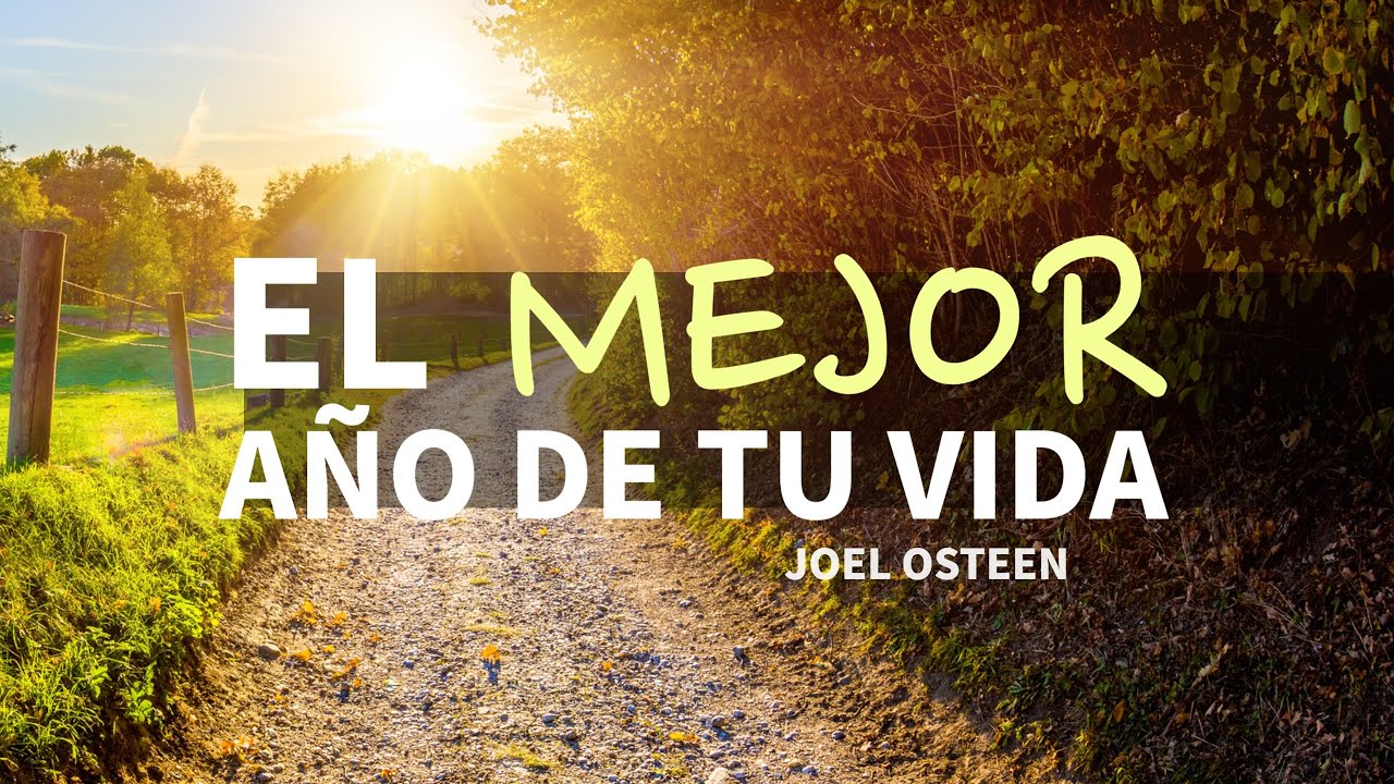 Cómo Tener el Mejor Año de tu Vida - Por Joel Osteen