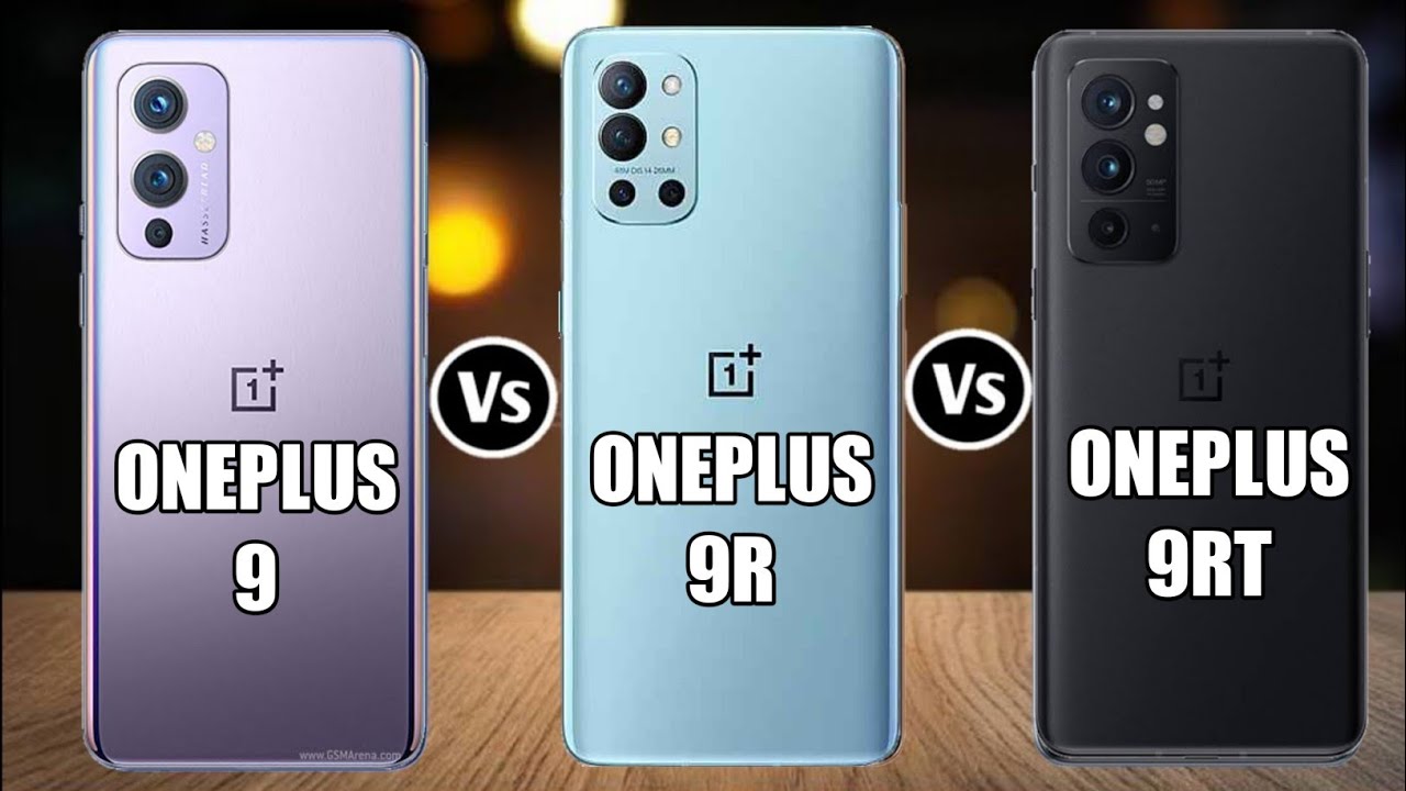 Oneplus 9 Vs Oneplus 9R Vs Oneplus 9RT