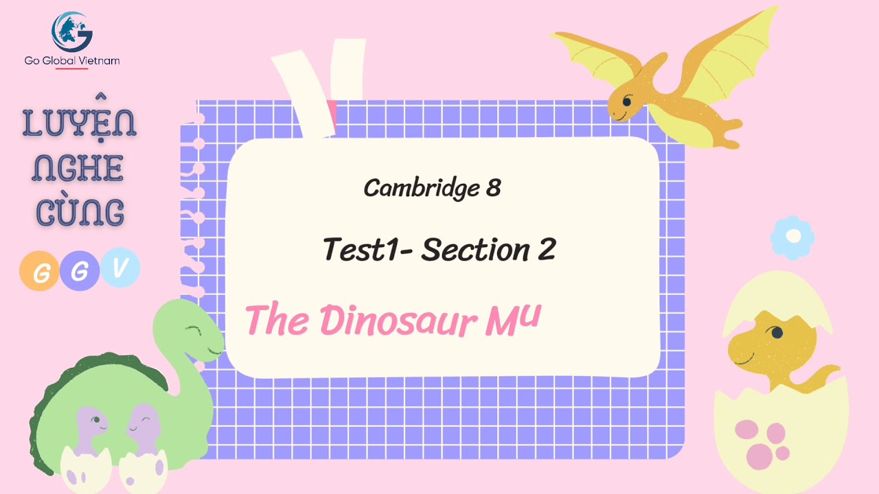 Cambridge 8 IELTS Listening Test 1 Section 2: The Dinosaur Museum | Dictation | Luyện nghe cùng GGV