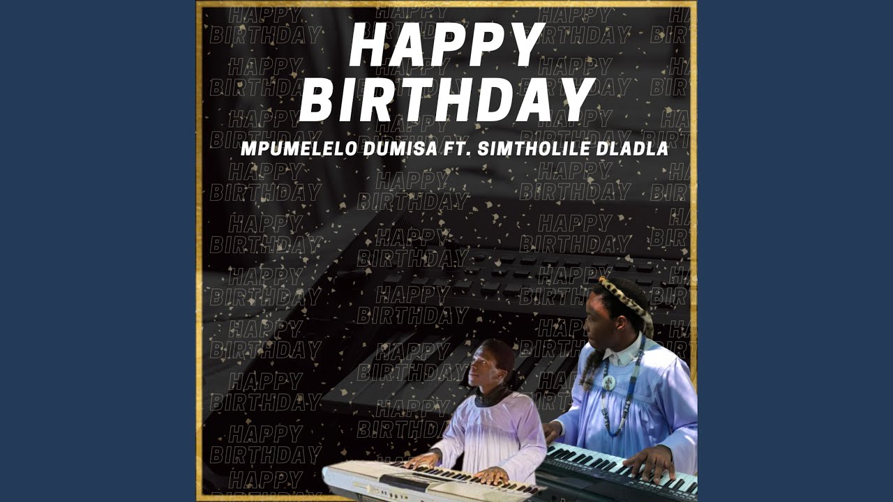 Happy birthday (feat. Simtholile Dladla)