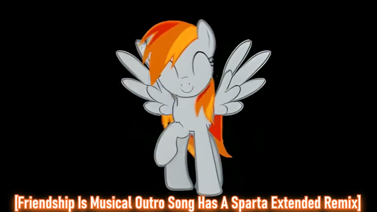 [Sparta Remix] Friendship Is Musical Outro Song Has A Sparta Extended Remix