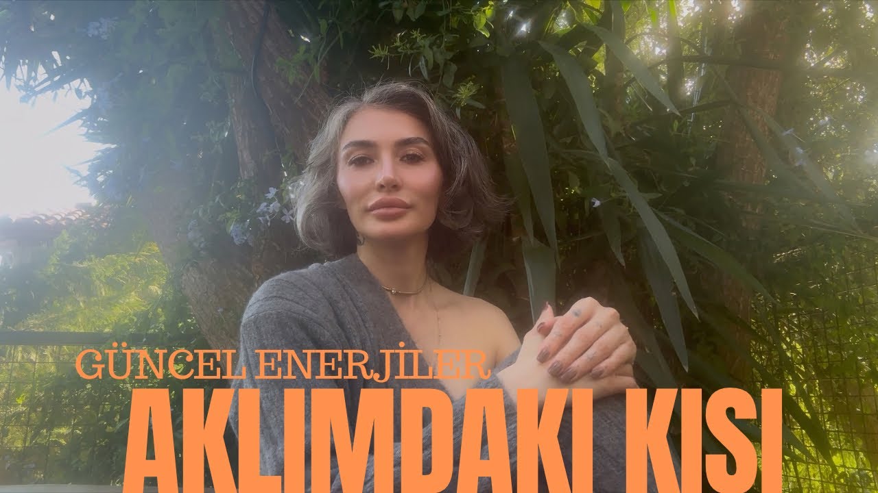 AKLIMDAKİ KİŞİ GÜNCEL ENERJİSİ