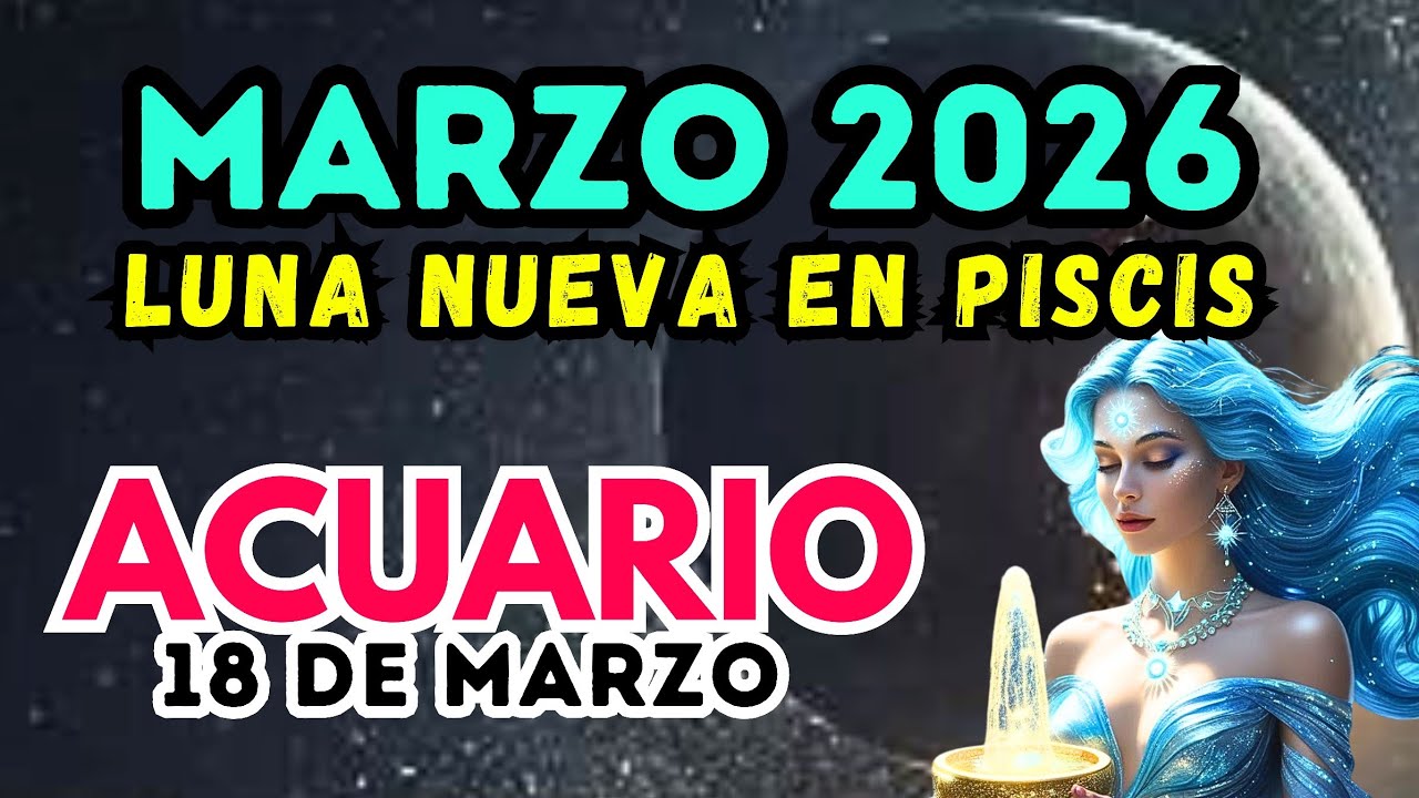 ACUARIO HOY, 18 DE MARZO 2026, energía de renovación y abundancia, HORÓSCOPO PREDICCIONES 2026 
