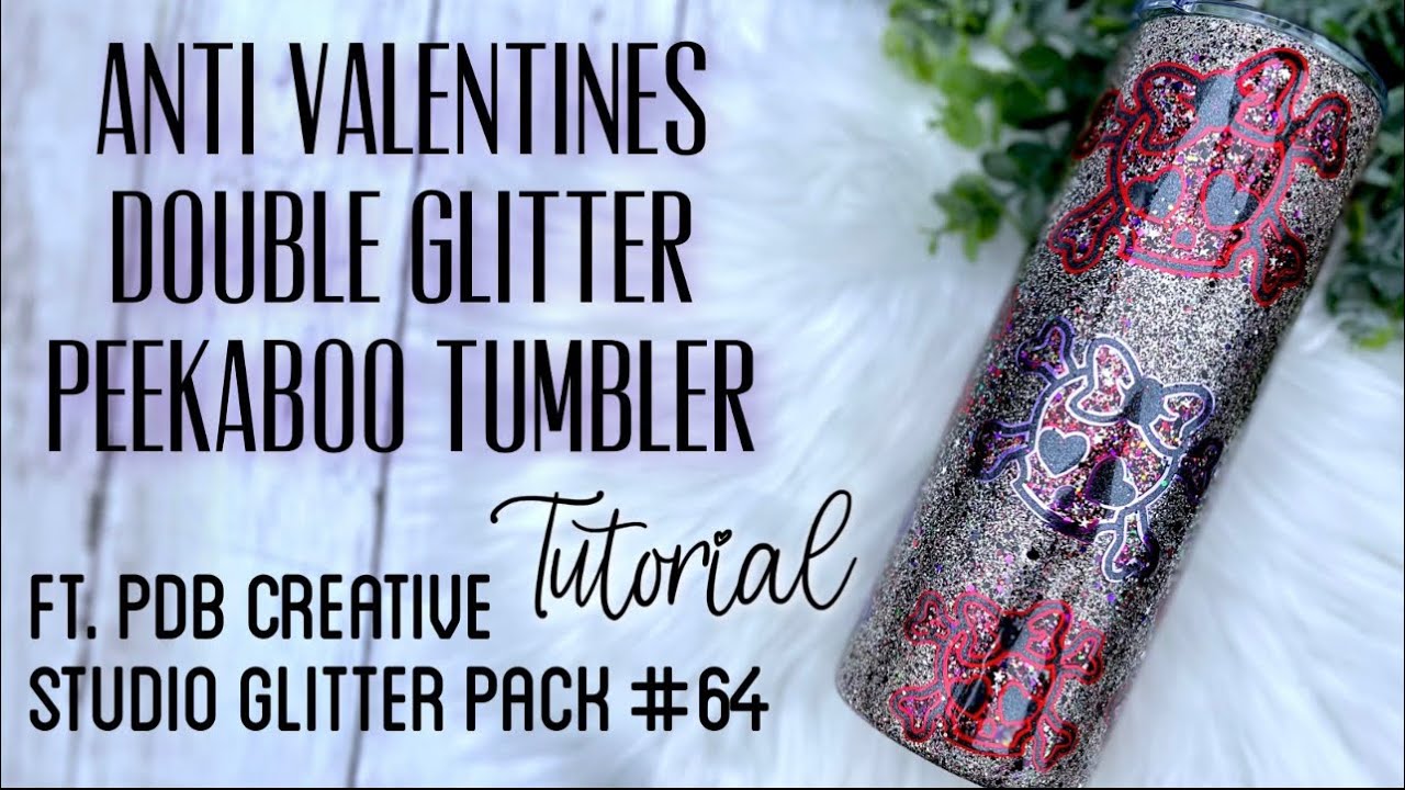 ANTI VALENTINES DOUBLE GLITTER PEEKABOO TUMBLER TUTORIAL FT PDB GLITTER PACK #64 & TECKWRAPCRAFT