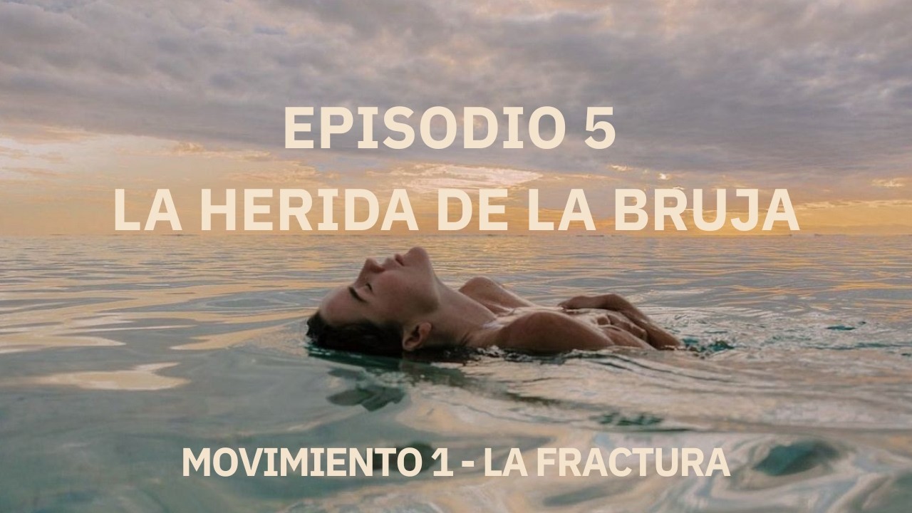 EPISODE 5  - La herida de la bruja