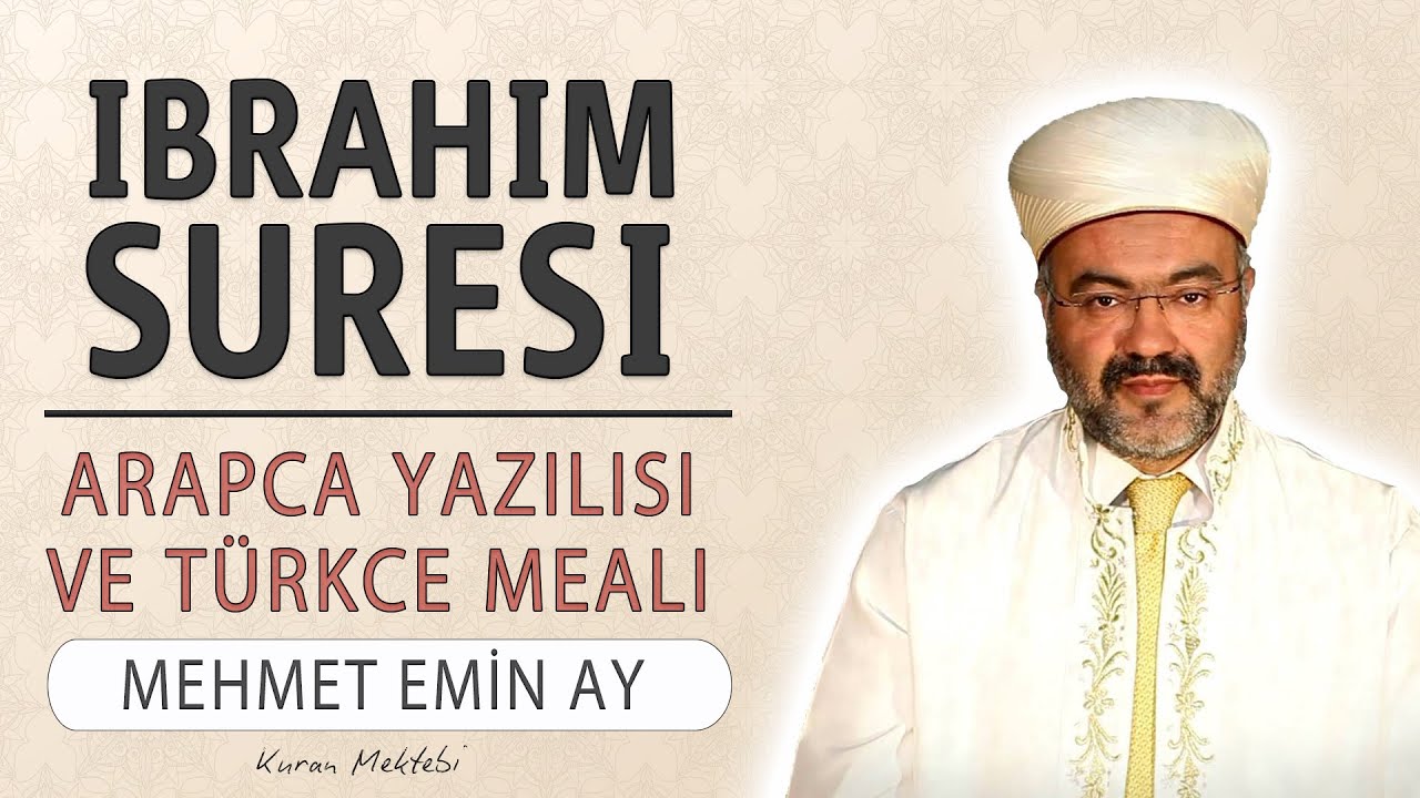 İbrahim suresi anlamı dinle Mehmet Emin Ay (İbrahim suresi arapça yazılışı okunuşu ve meali)