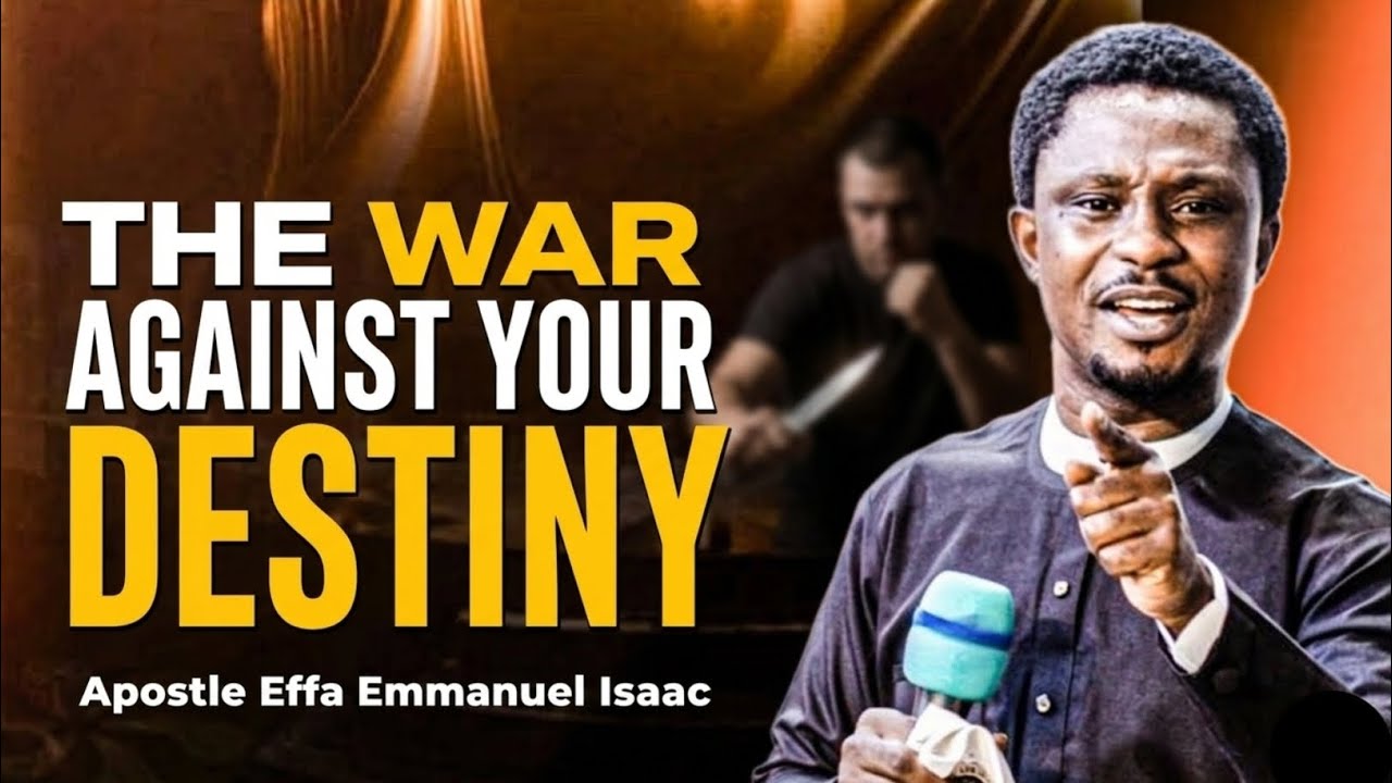 The War Against Your Destiny Time | Apostle Effa Emmanuel Isaac
