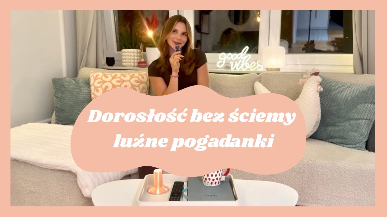 Dorosłość bez ściemy, luźne pogadanki w stylu Hanki ✨