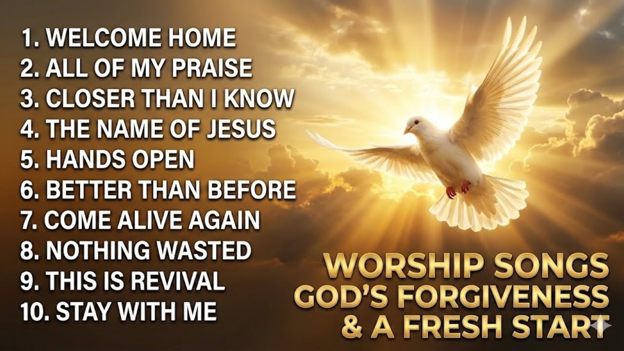 Worship Songs for God’s Forgiveness & a Fresh Start