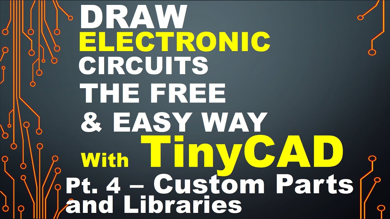 Draw Electronic Circuits the FREE and EASY Way with TinyCAD - Part 4 - Make Custom Parts & Libraries