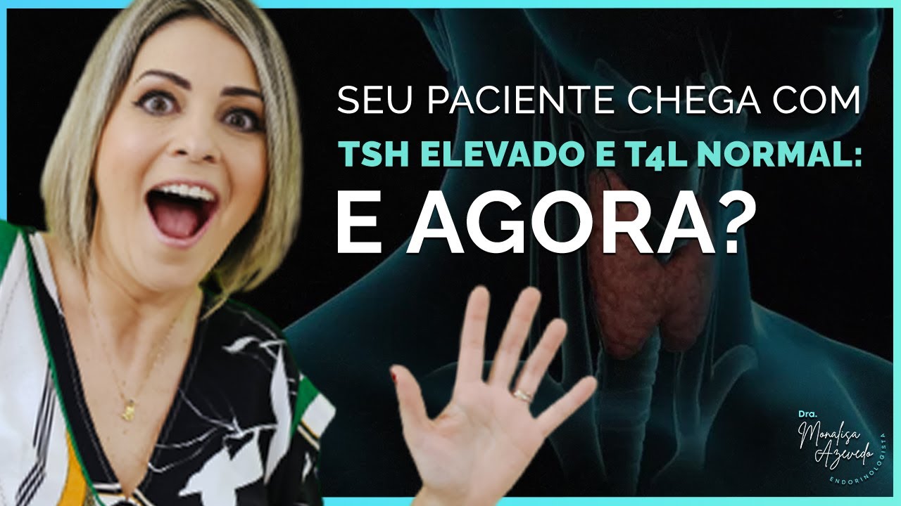 SEU PACIENTE CHEGA COM TSH ELEVADO E T4L NORMAL E AGORA