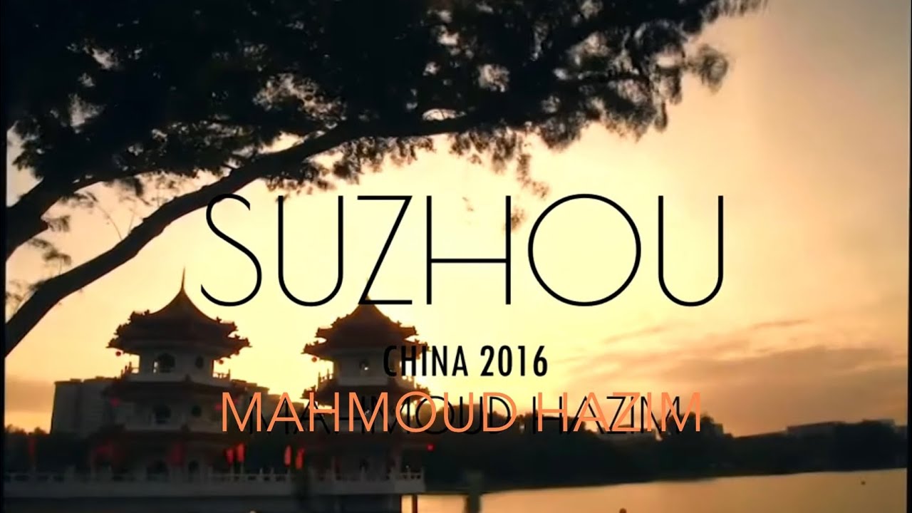 SUZHOU, CHINA TRIP 2016 - MAHMOUD HAZIM