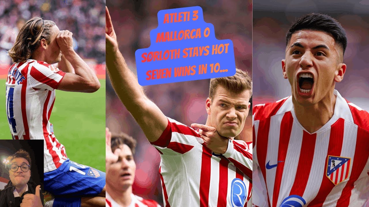 Atlético Madrid - Mallorca MATCH REACTION: Evaluating Sørloth, Pubill, Almada