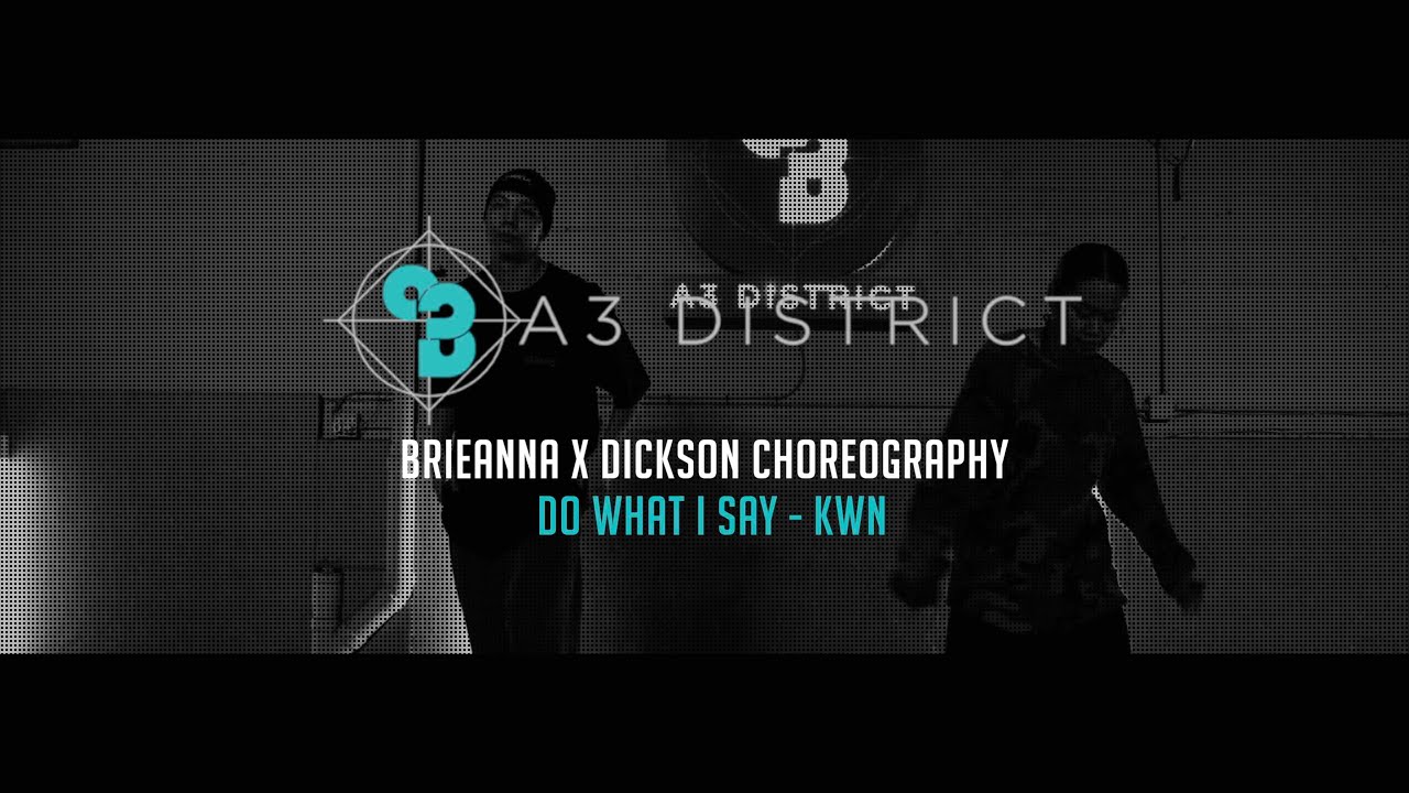 kwn - do what i say | Brieanna Lisondra x Dickson Ly || A3 DISTRICT