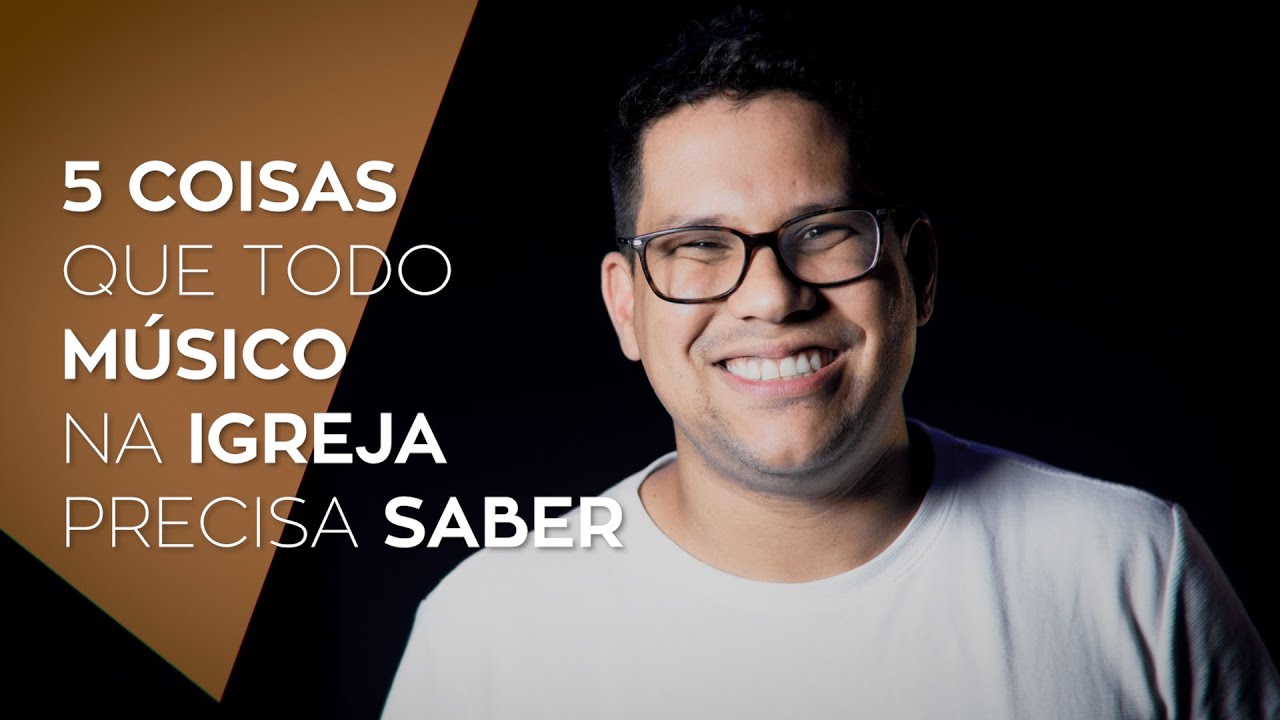 5 Coisas que todo músico de igreja precisa saber • André Martins