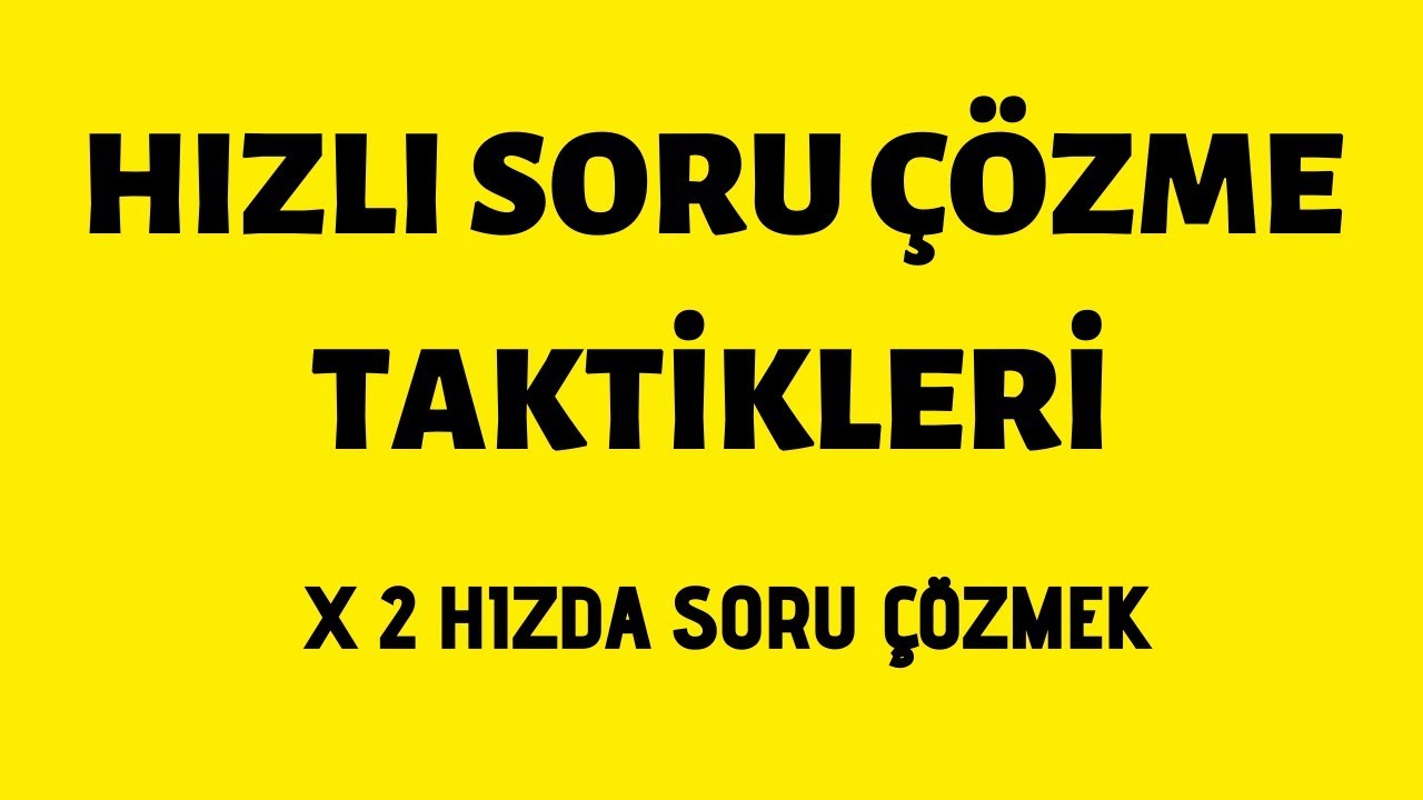 X2 HIZDA SORU ÇÖZMEK- HIZLI SORU ÇÖZME TAKTİKLERİ