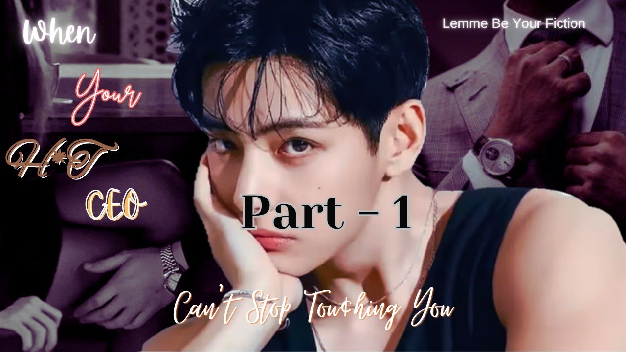 [1/2]When Your H*T CEO Obsessed with You||Tae FF