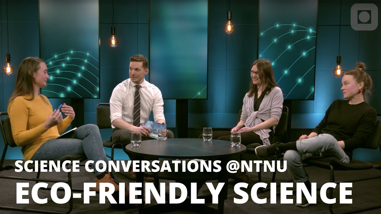 Science Conversations @NTNU: Eco-friendly science