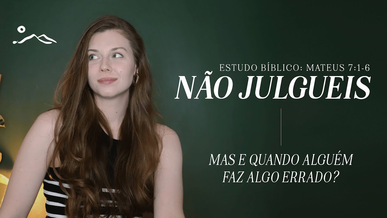 SOBRE OS JULGAMENTOS, não julgueis | estudo bíblico  | Sermão do Monte | Mateus 7:1-6