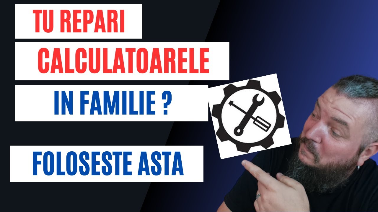 Tu Repari Calculatoarele in Familie (stiu cum este) ? Atunci Foloseste ASTA