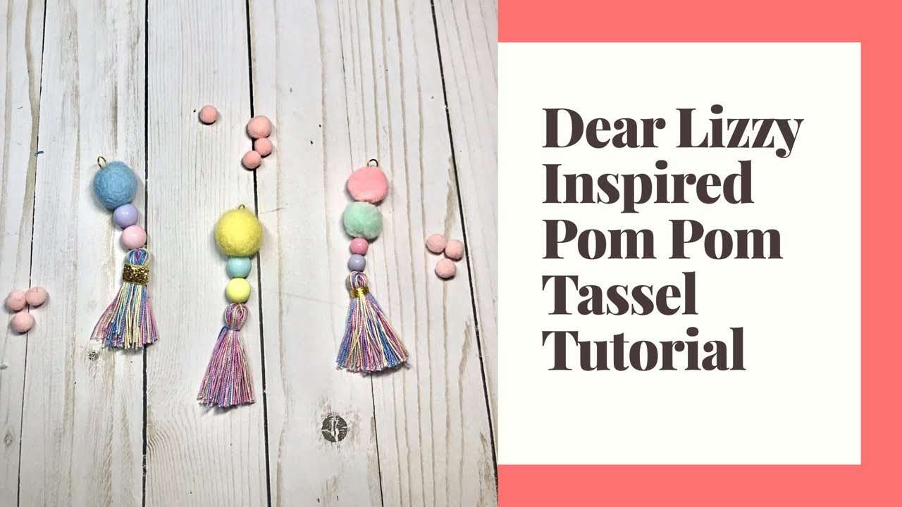 Dear Lizzy Inspired Pom Pom Tassel Tutorial
