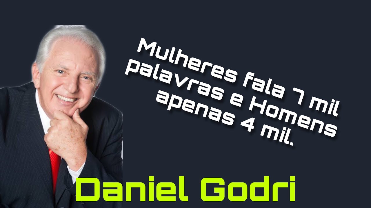 Daniel Godri-Mulheres fala 7 mil palavras e homens apenas 4 mil.