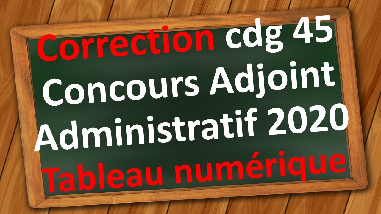 Concours Adjoint Administratif : Correction tableau num&eacute;rique cdg 45 session 2020